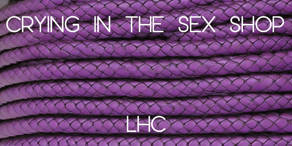 CRYING IN THE SEX SHOP by LHC