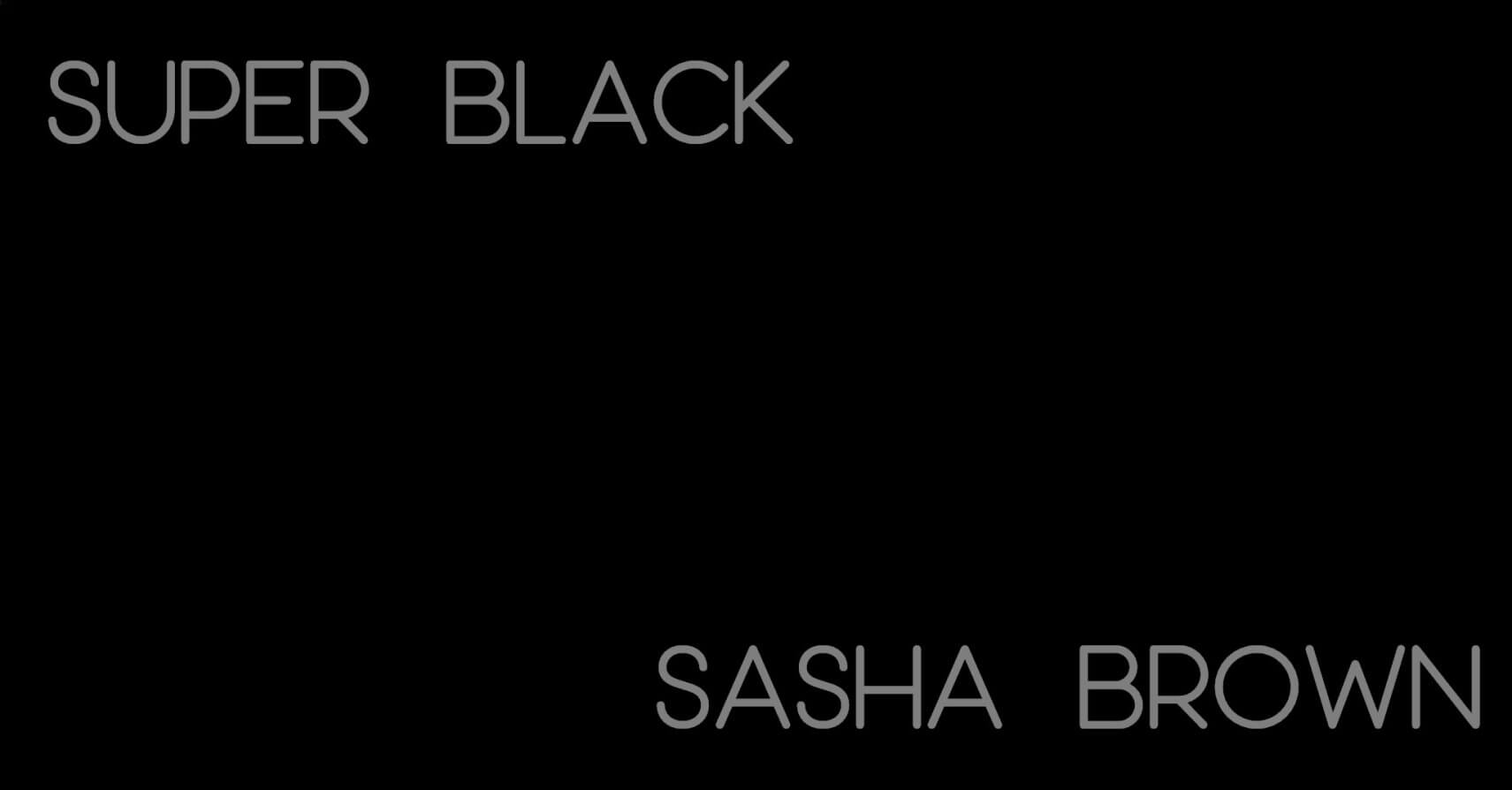 SUPER BLACK by Sasha Brown