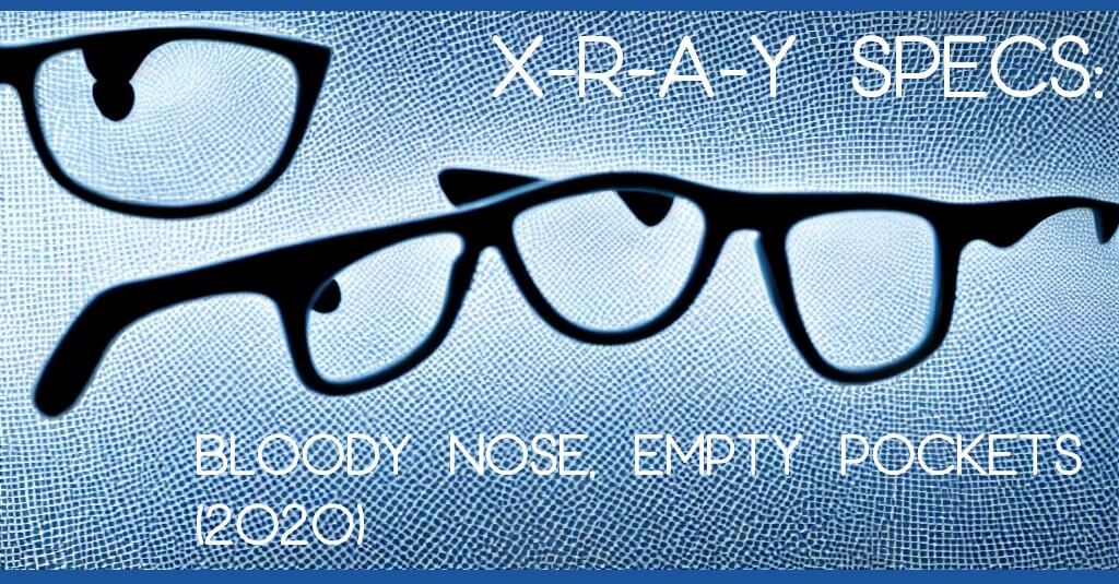 X-R-A-Y SPECS: BLOODY NOSE, EMPTY POCKETS