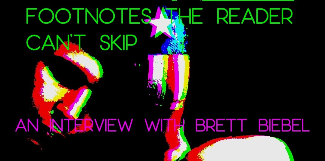 FOOTNOTES THE READER CAN’T SKIP: An Interview with Brett Biebel