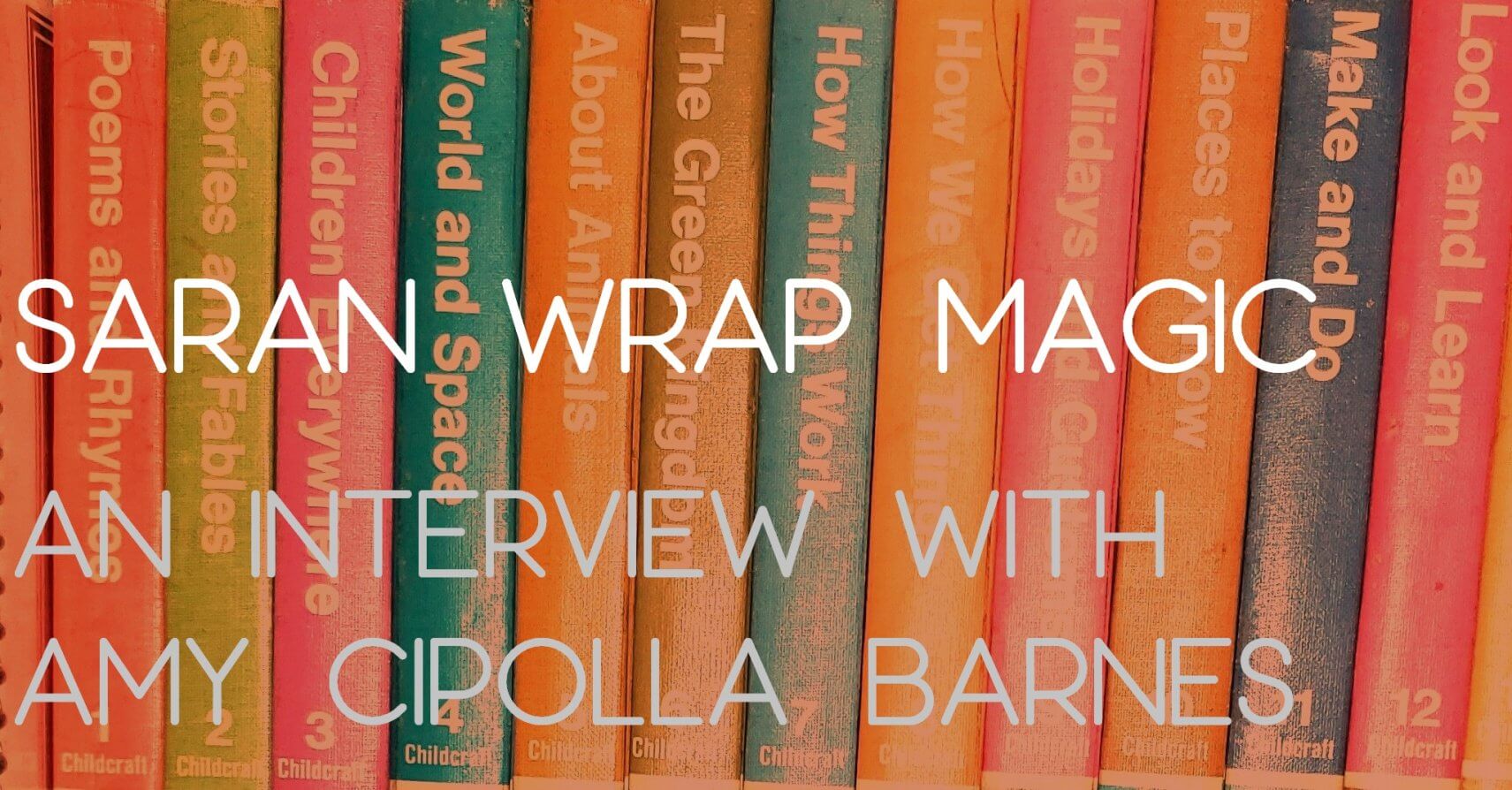 SARAN WRAP MAGIC: An Interview with Amy Cipolla Barnes