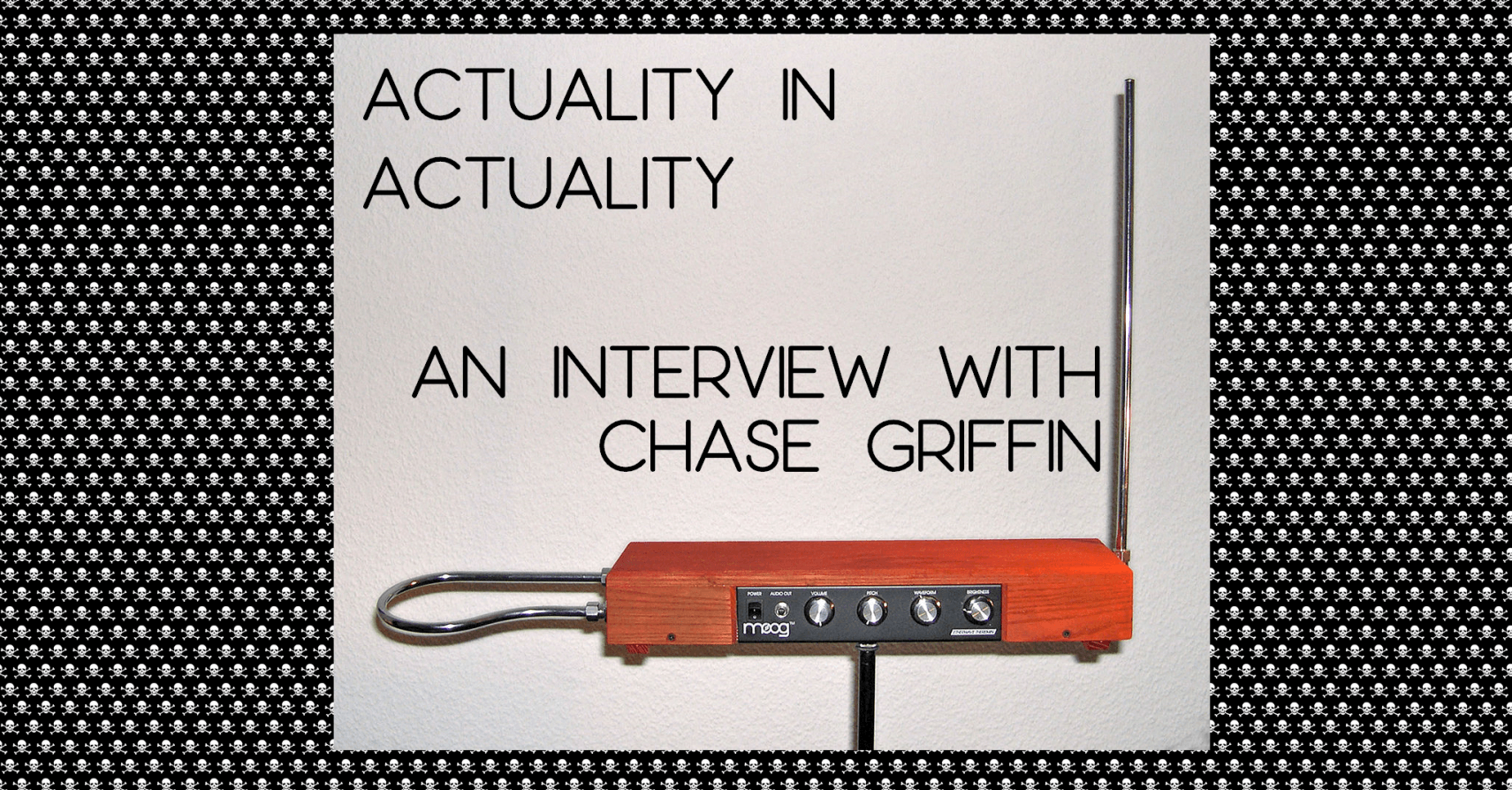ACTUALITY IN ACTUALITY: An Interview with Chase Griffin