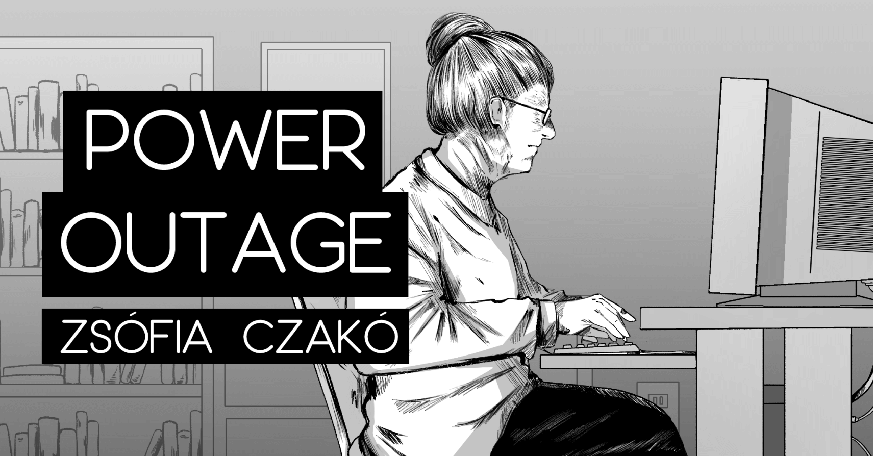 POWER OUTAGE by Zsófia Czakó; translated by Marietta Morry and Walter Burgess