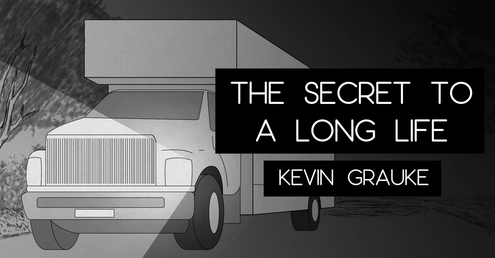 THE SECRET TO A LONG LIFE by Kevin Grauke