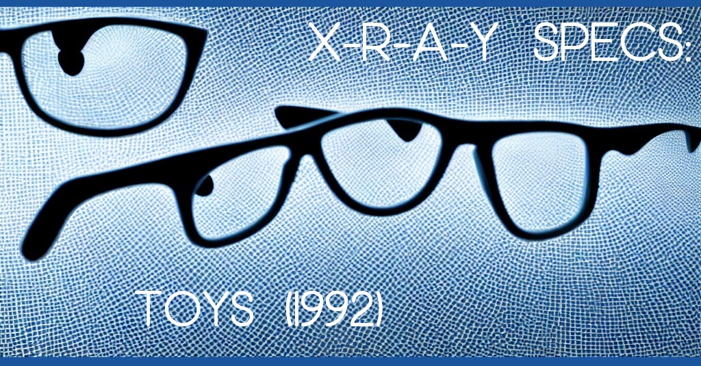 X-R-A-Y SPECS: Toys (1992)