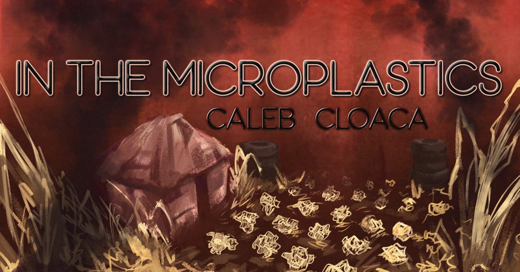 IN THE MICROPLASTICS by Caleb Cloaca