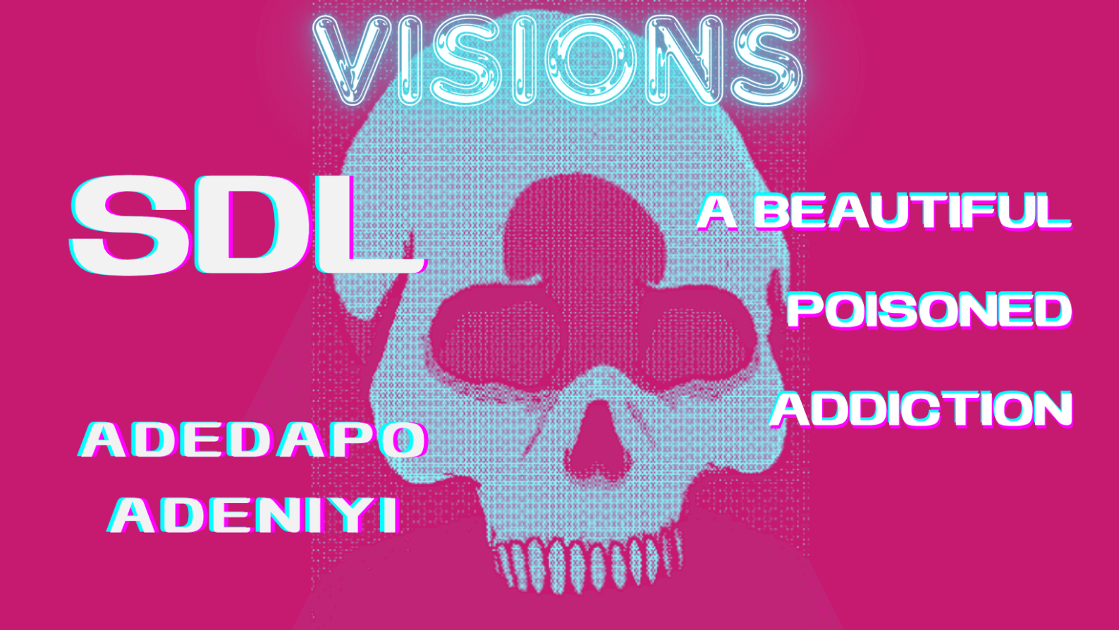 VISIONS: A Beautiful Poisoned Addiction by SDL, with words by Adedapo Adeniyi