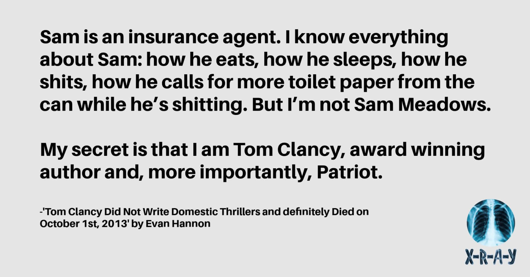 TOM CLANCY DID NOT WRITE DOMESTIC THRILLERS AND DEFINITELY DIED ON OCTOBER 1ST, 2013 by Evan Hannon