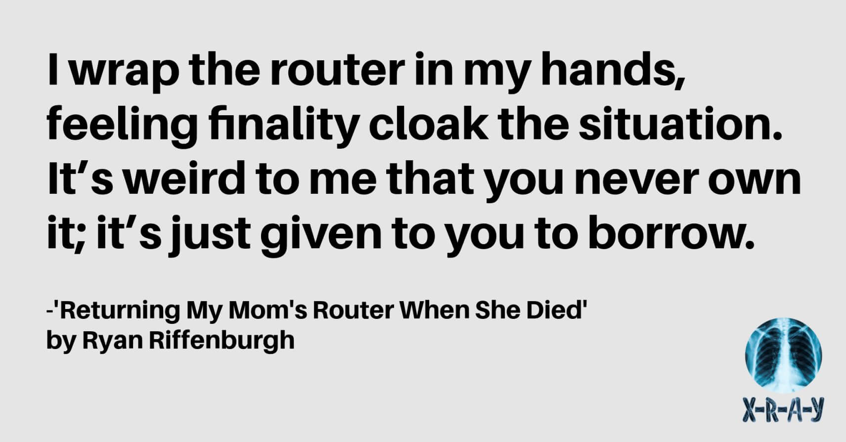 RETURNING MY MOM’S ROUTER WHEN SHE DIED by Ryan Riffenburgh