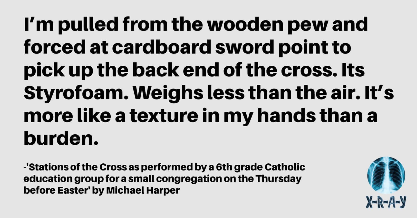 STATIONS OF THE CROSS AS PERFORMED BY A 6TH GRADE CATHOLIC EDUCATION GROUP FOR A SMALL CONGREGATION ON THE THURSDAY BEFORE EASTER by Michael Harper