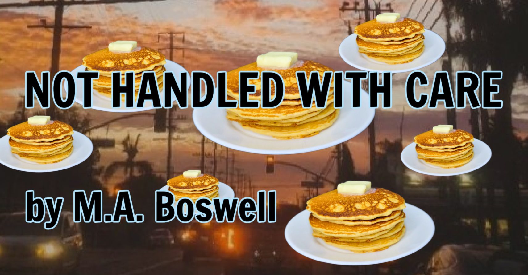 NOT HANDLED WITH CARE by M.A. Boswell