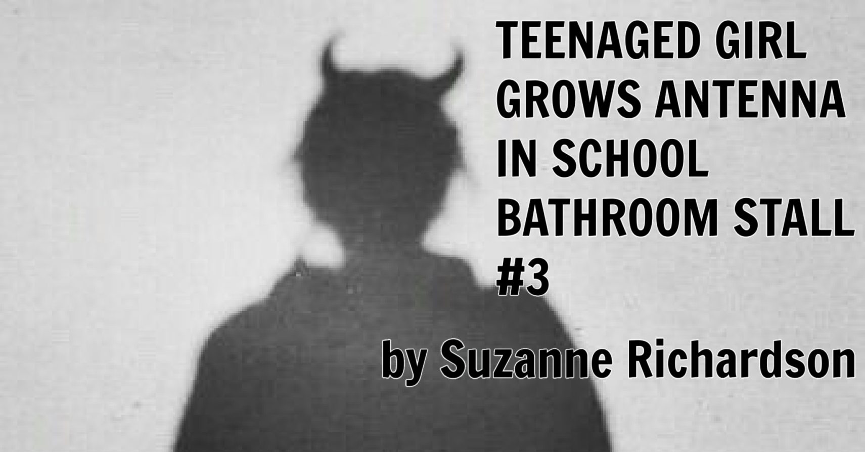 TEENAGED GIRL GROWS ANTENNA IN SCHOOL BATHROOM STALL #3 by Suzanne Richardson