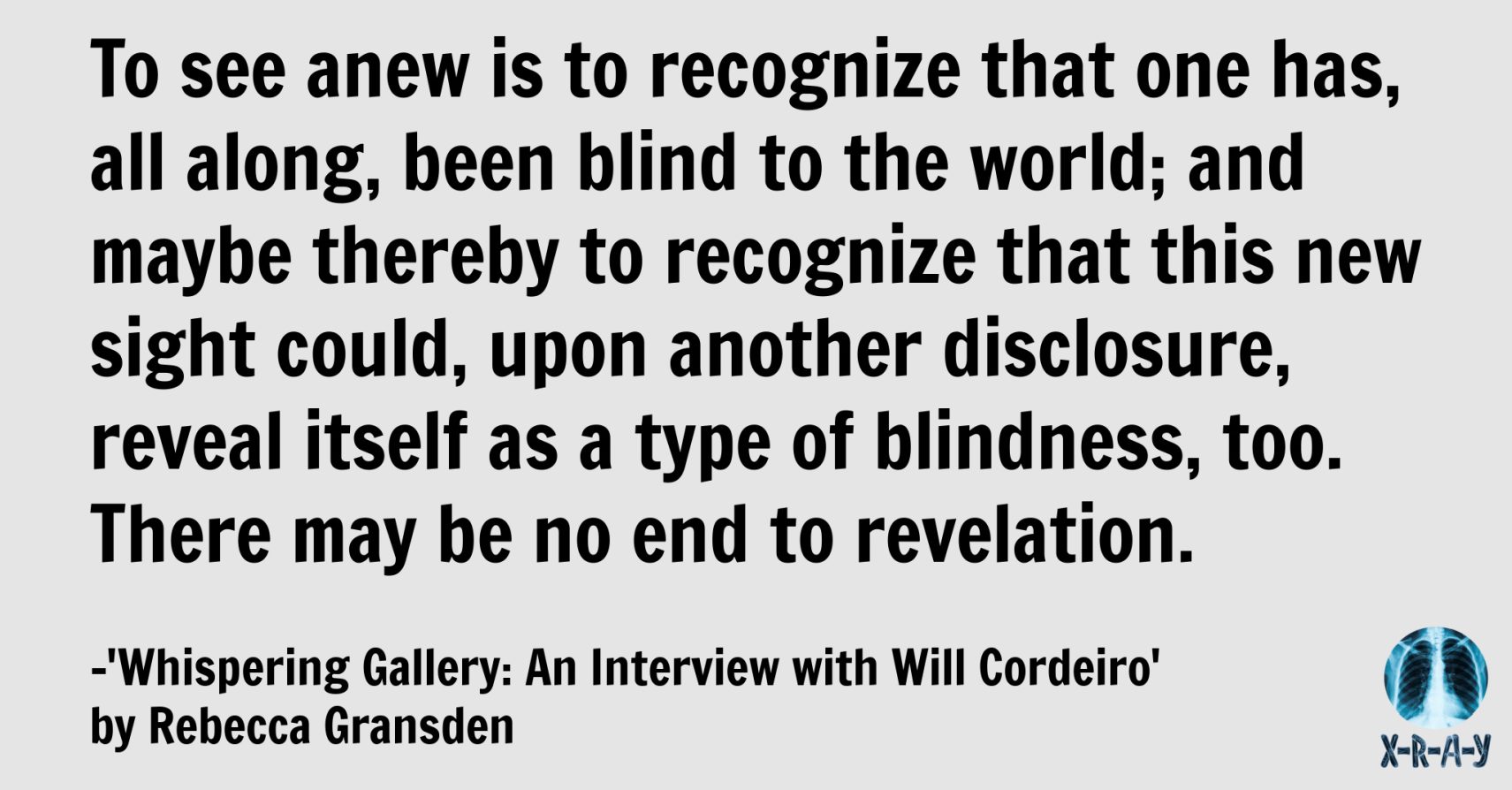 WHISPERING GALLERY: AN INTERVIEW WITH WILL CORDEIRO by Rebecca Gransden WHISPERING GALLERY: AN INTERVIEW WITH WILL CORDEIRO by Rebecca Gransden