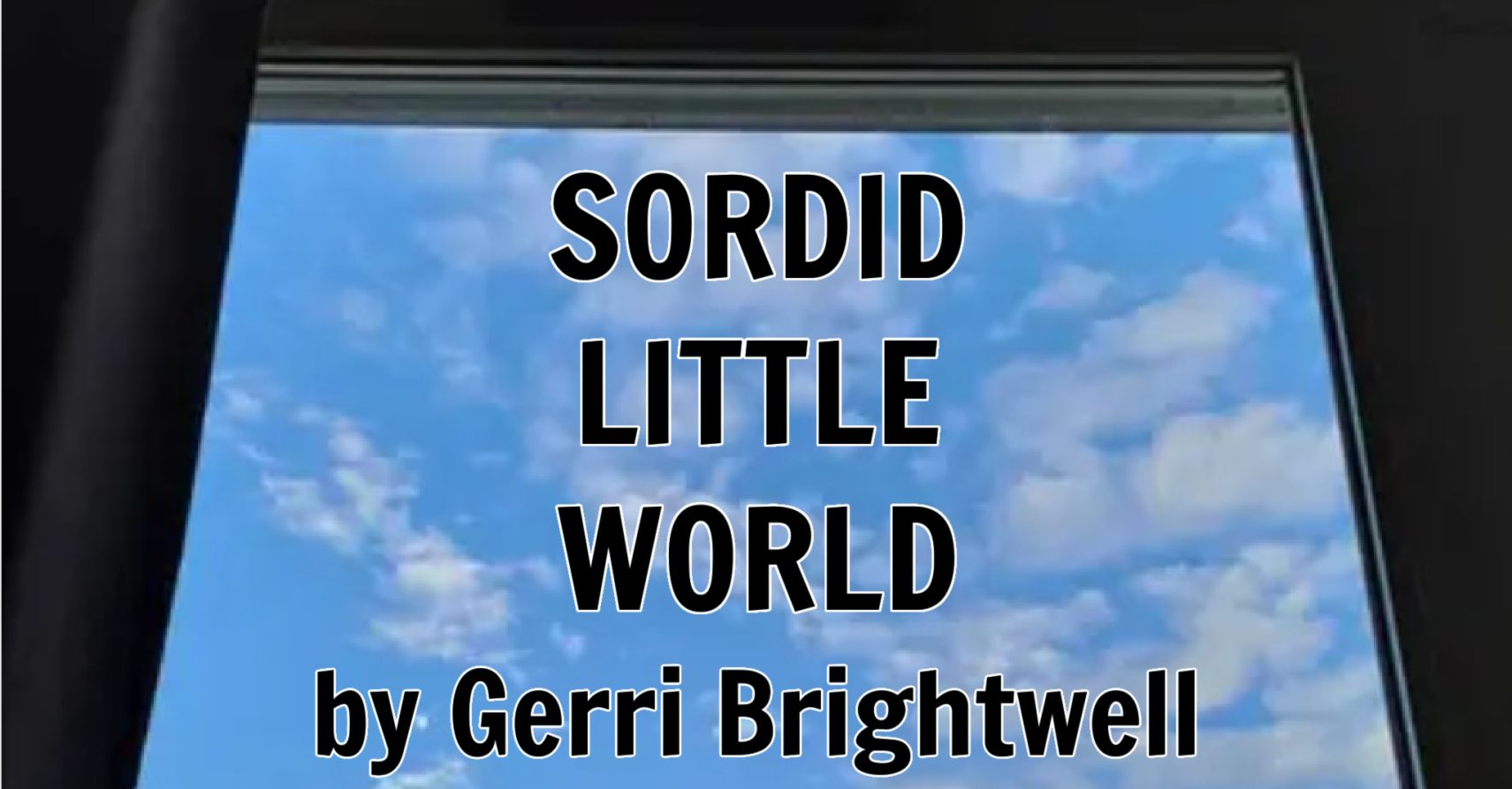 SORDID LITTLE WORLD by Gerri Brightwell