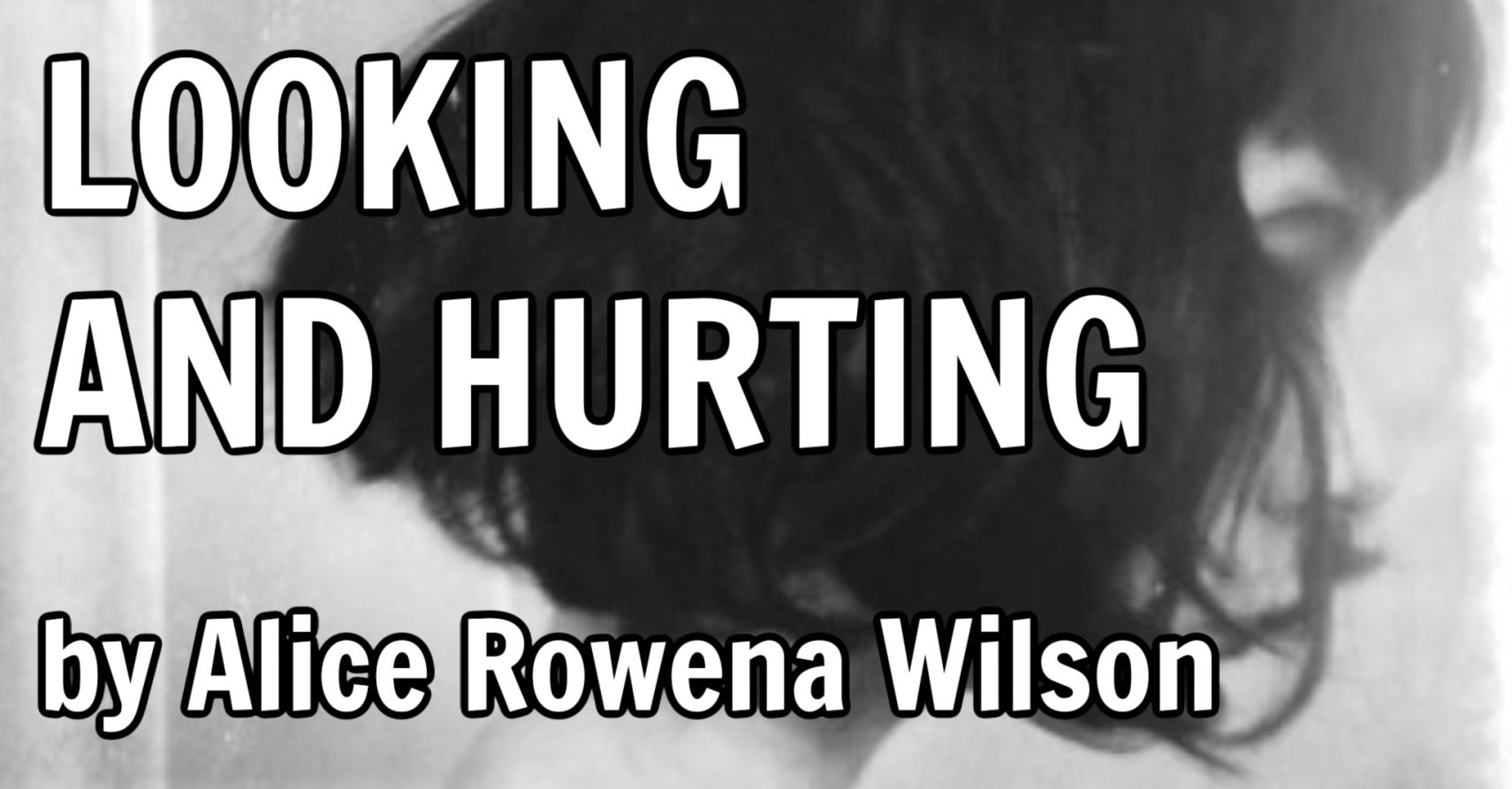 LOOKING AND HURTING by Alice Rowena Wilson