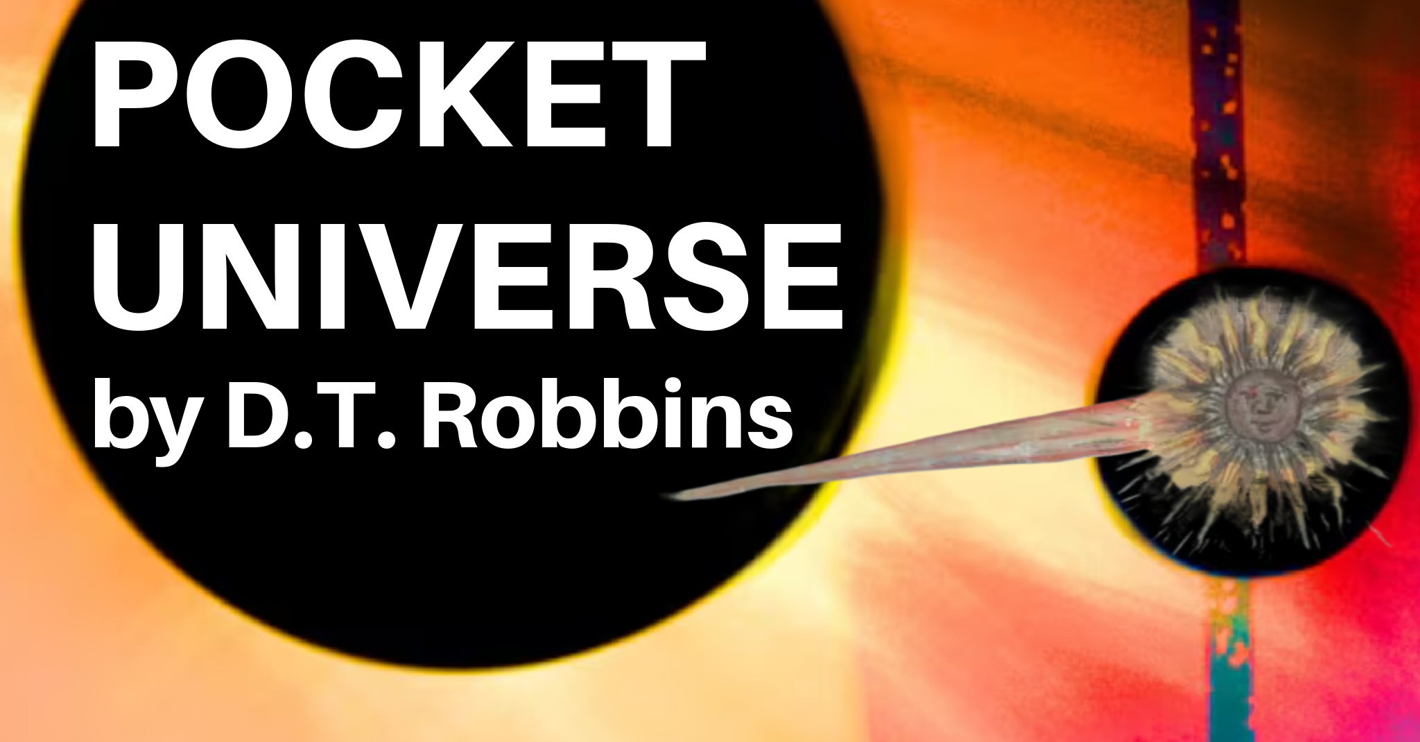 POCKET UNIVERSE by D.T. Robbins | X-R-A-Y