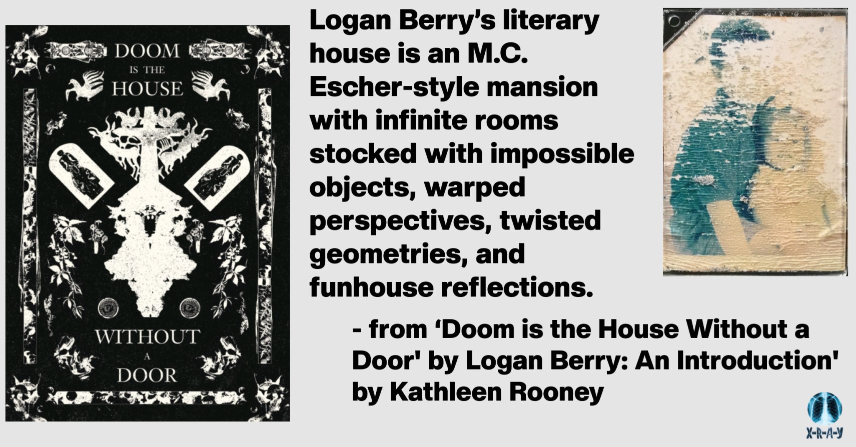 ‘DOOM IS THE HOUSE WITHOUT A DOOR’ BY LOGAN BERRY: AN INTRODUCTION by Kathleen Rooney
