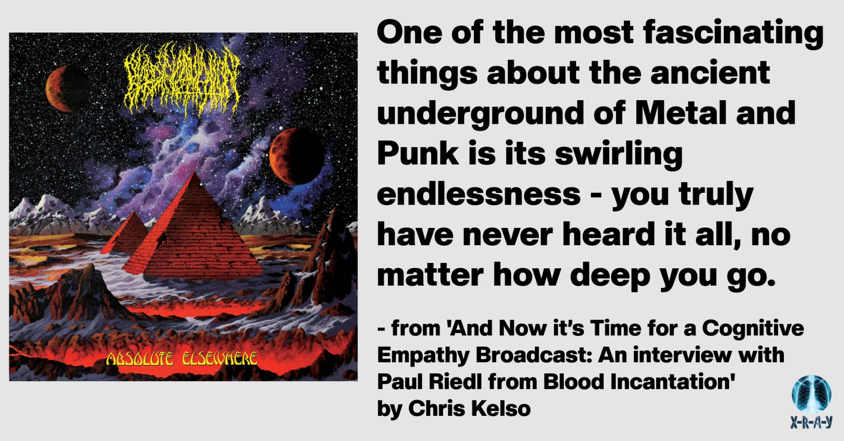 AND NOW IT’S TIME FOR A COGNITIVE EMPATHY BROADCAST: AN INTERVIEW WITH PAUL RIEDL FROM BLOOD INCANTATION by Chris Kelso
