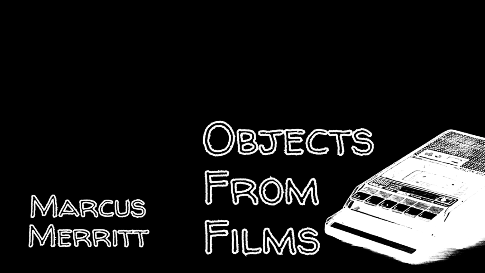 OBJECTS FROM FILMS by Marcus Merritt