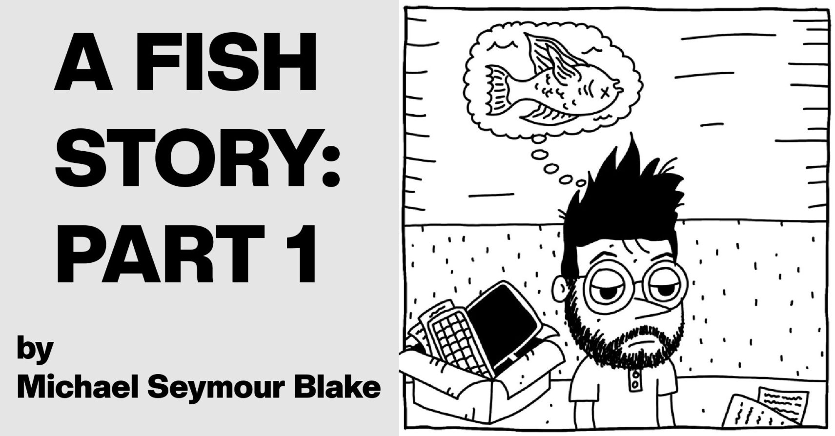 A FISH STORY, PART 1 by Michael Seymour Blake