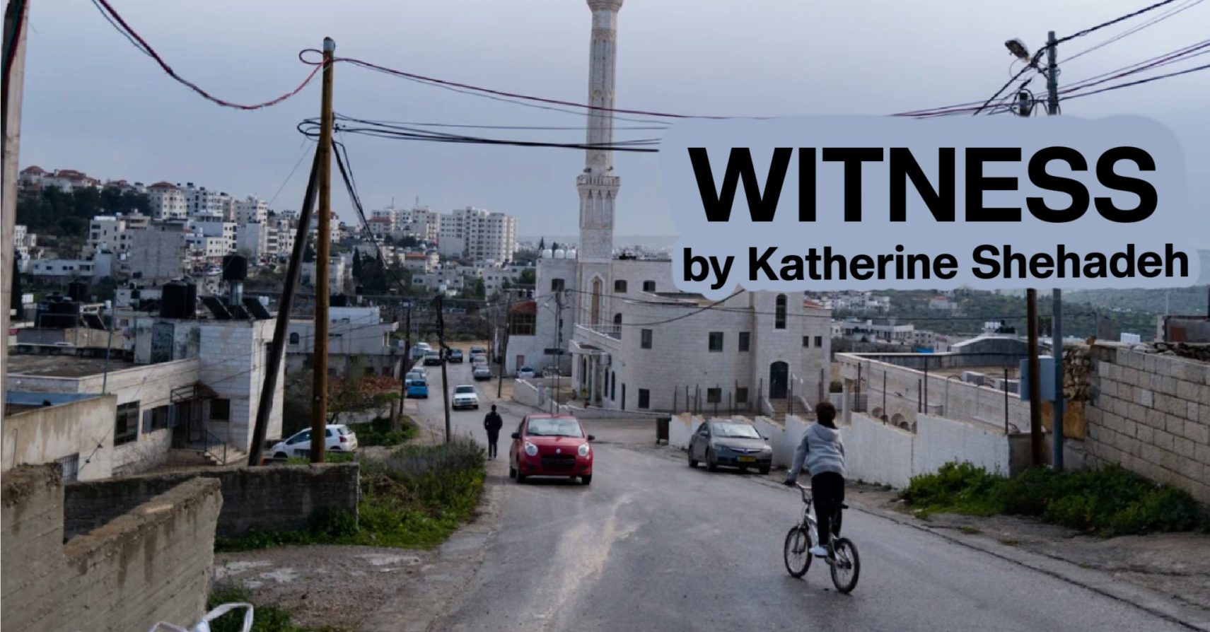 WITNESS by Katherine Shehadeh WITNESS by Katherine Shehadeh