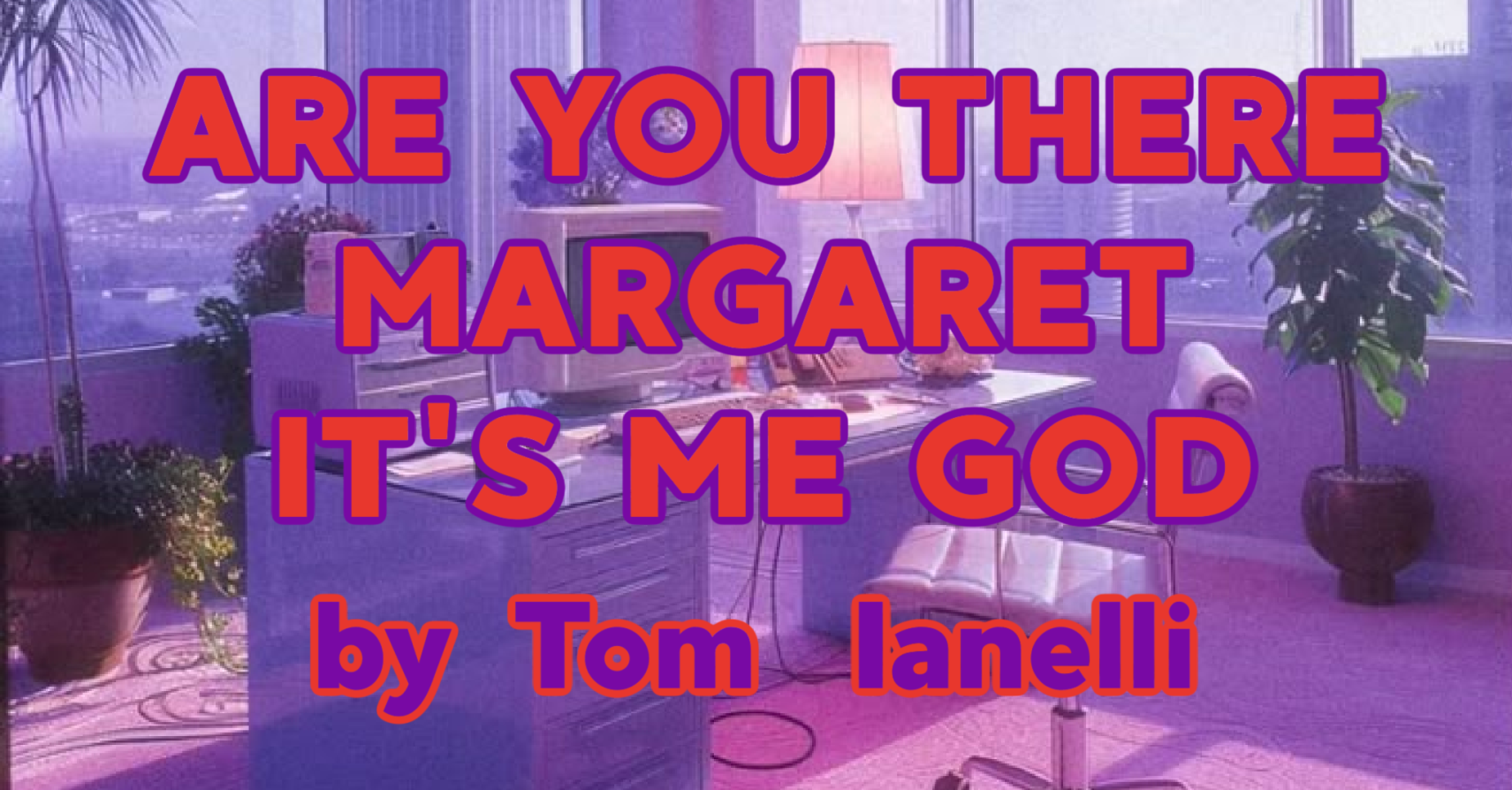 Are You There Margaret It’s Me God by Tom Ianelli