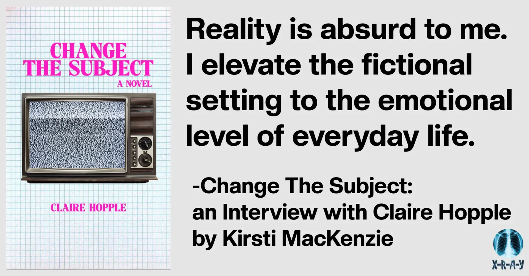 Change The Subject: an Interview with Claire Hopple by Kirsti MacKenzie Change The Subject: an Interview with Claire Hopple by Kirsti MacKenzie