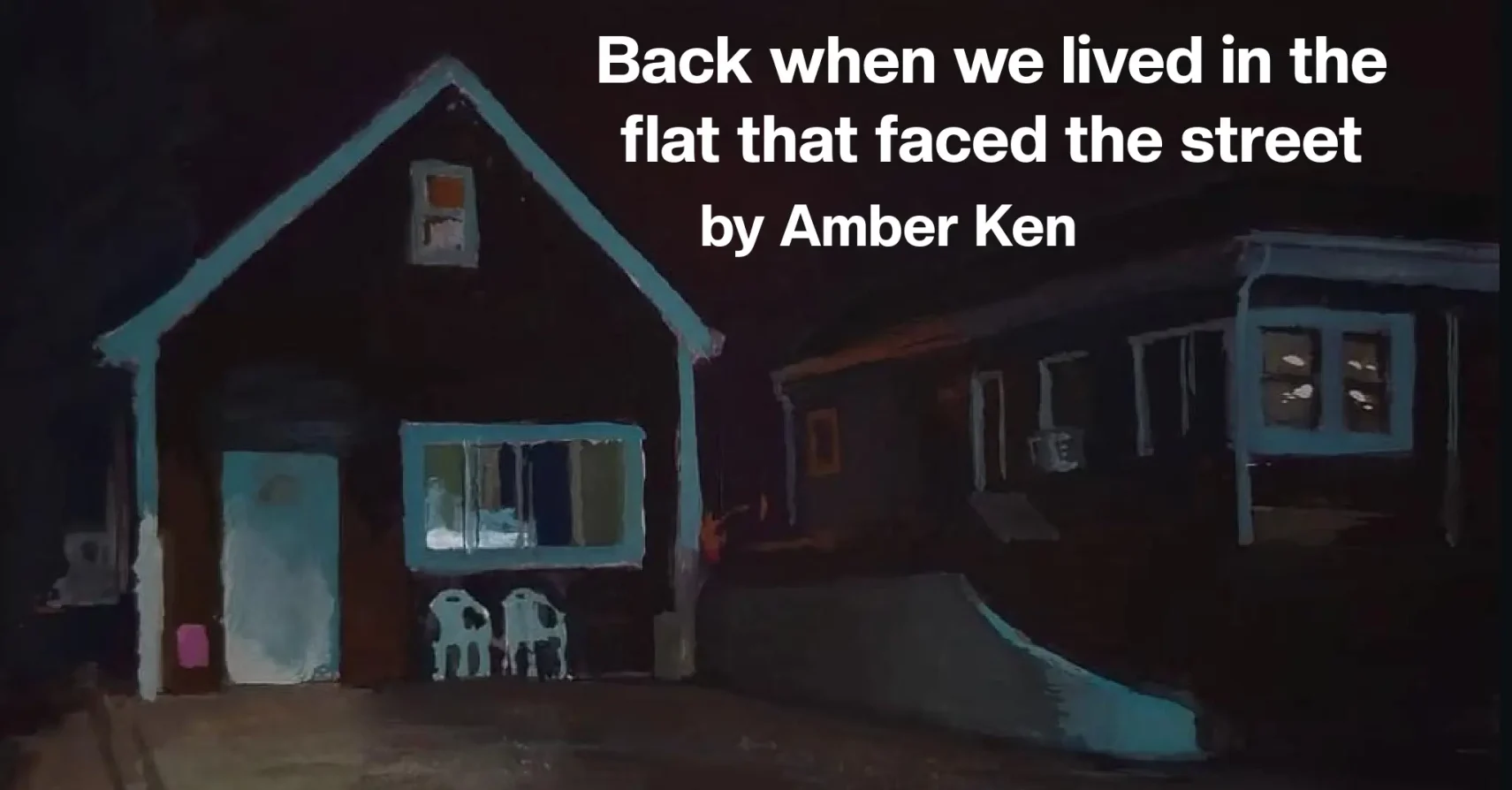 Back when we lived in the flat that faced the street by Amber Ken Back when we lived in the flat that faced the street by Amber Ken